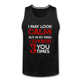 I May Look Calm but in My Head I've Choked You 3 Times Men’s Tank Top - black