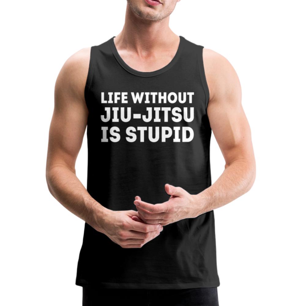 Life Without BJJ Is Stupid Men’s Tank Top - black