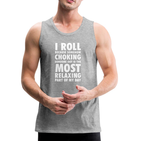 Choking Someone Is the Most Relaxing Part of My Day Men’s Tank Top - heather gray