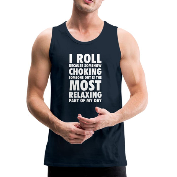 Choking Someone Is the Most Relaxing Part of My Day Men’s Tank Top - deep navy