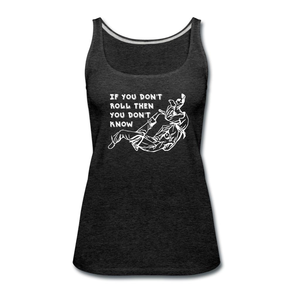 If You Don't Roll Then You Don't Know White Women’s Tank Top - charcoal gray
