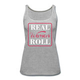 Real Women Roll Women’s Tank Top - heather gray