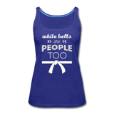 White Belts Are People Too Women’s Tank Top - royal blue
