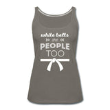 White Belts Are People Too Women’s Tank Top - asphalt gray