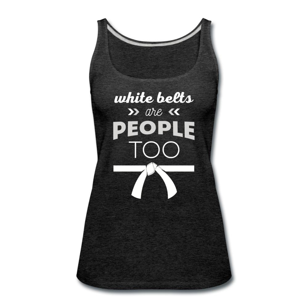 White Belts Are People Too Women’s Tank Top - charcoal gray