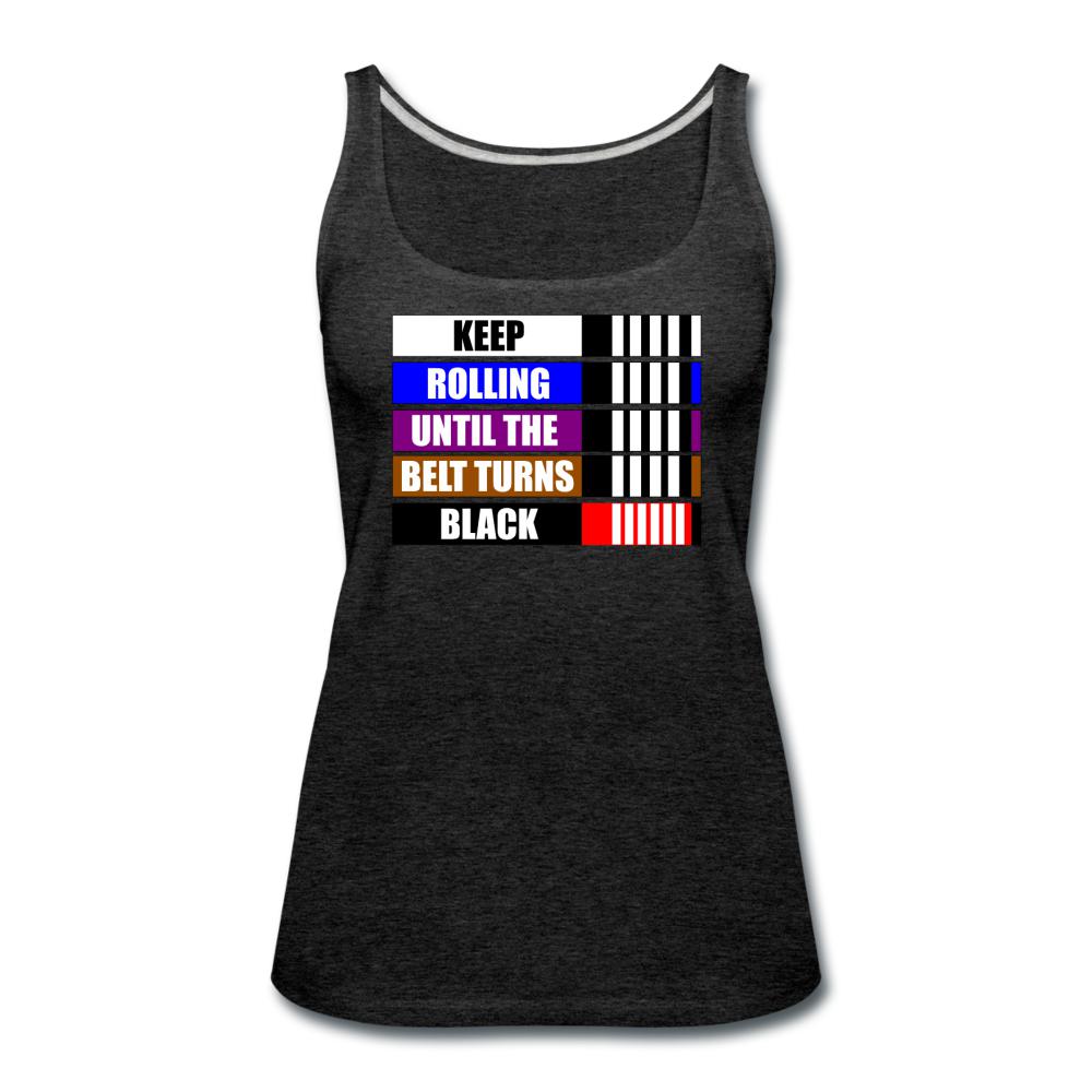 Keep Rolling Until Your Belt Turns Black Women’s Tank Top - charcoal gray