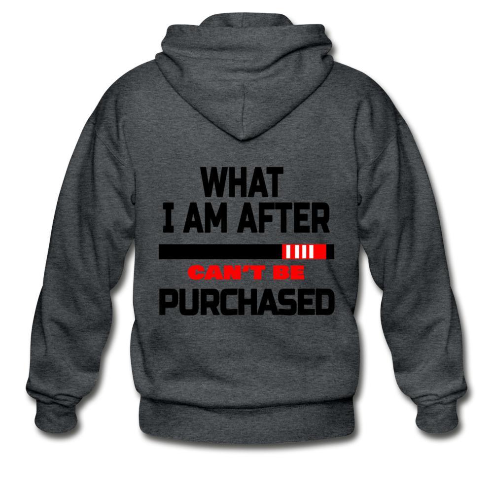What I Am After Can't Be Purchased Zip Hoodie - deep heather