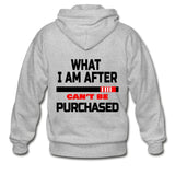 What I Am After Can't Be Purchased Zip Hoodie - heather gray