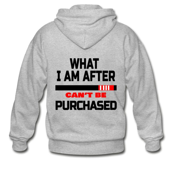 What I Am After Can't Be Purchased Zip Hoodie - heather gray