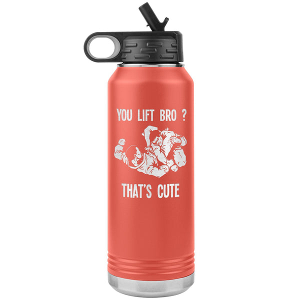 You Lift Bro? That's Cute Water Bottle Tumbler 32 oz-Jiu Jitsu Legacy | BJJ Store